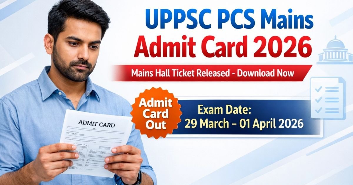 UPPSC PCS Mains Admit Card 2026 download hall ticket exam date details
