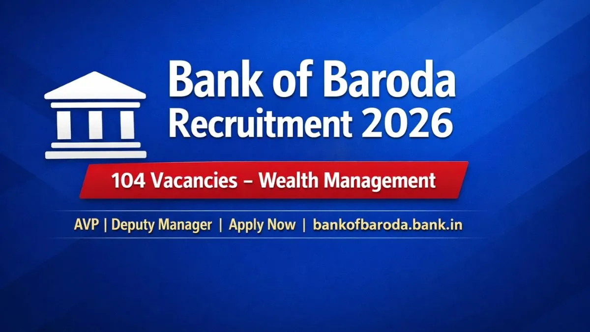 Bank of Baroda Wealth Management Recruitment 2026 – 104 Vacancies for AVP and Deputy Manager Posts