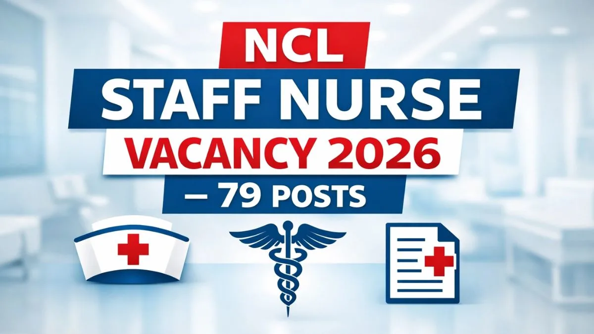 NCL Staff Nurse Trainee Recruitment 2026 for 79 paramedical posts